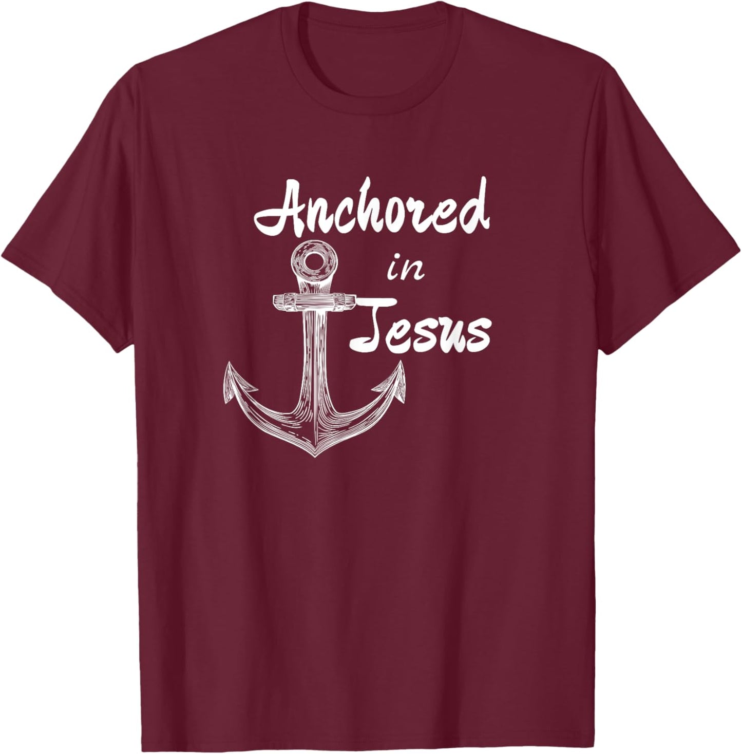 Anchored In Jesus Christian Nautical or Fishing Design T-Shirt - T-Shirt | Maroon
