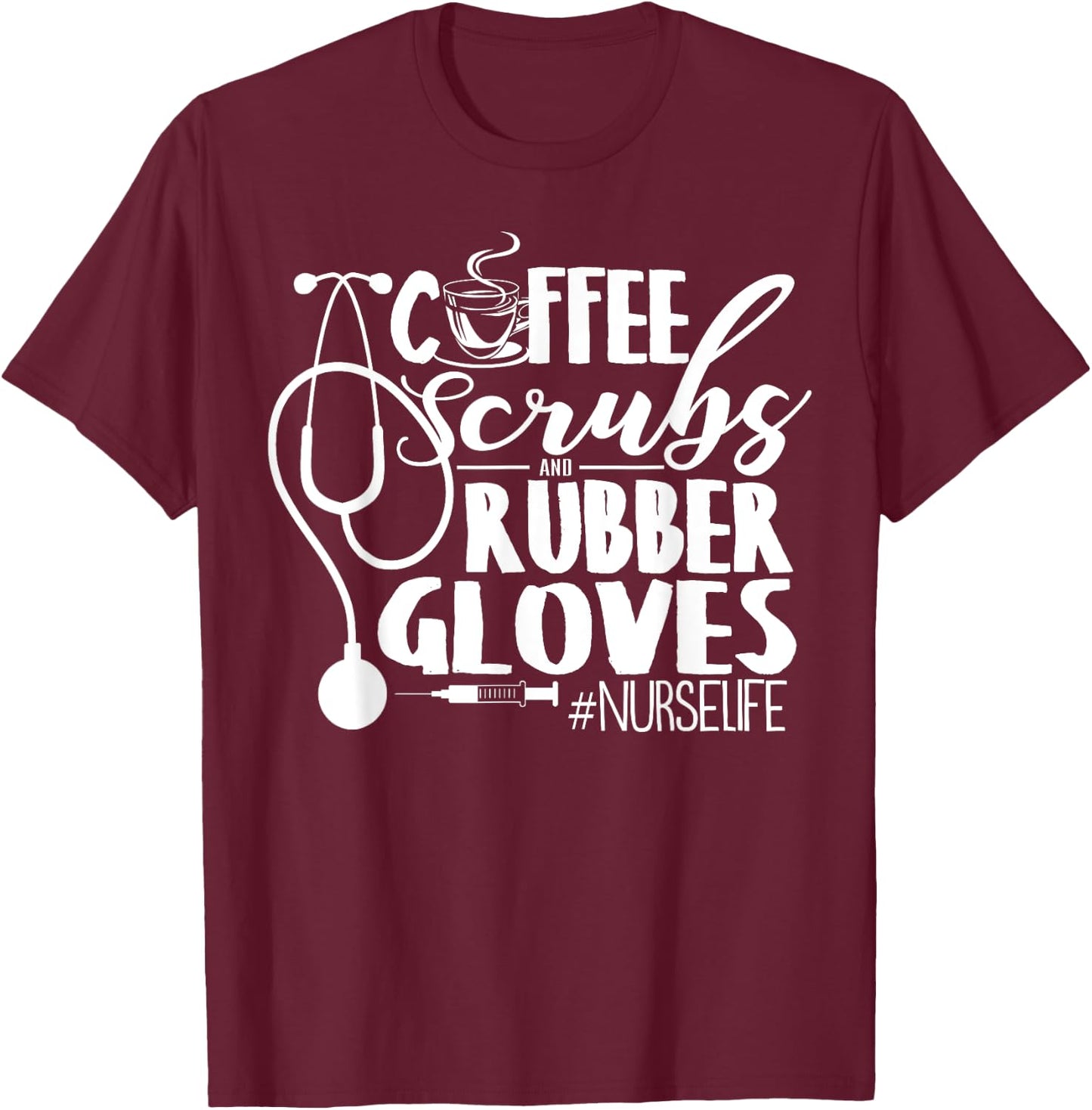 Coffee Scrubs And Rubber Gloves Nurse Life Design T-Shirt - T-Shirt | Maroon
