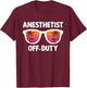 Anesthetist Off Duty Crna Funny Registered Nurse Anethetist T-Shirt - T-Shirt | Maroon