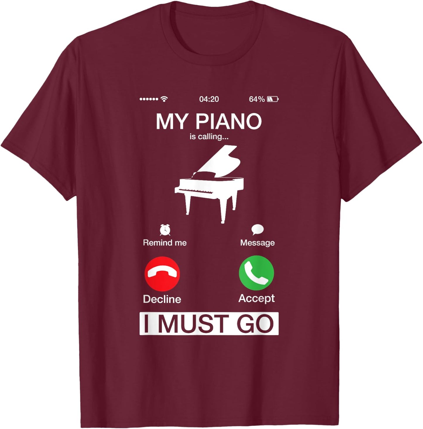 My Piano Is Calling And I Must Go Funny Phone Screen T-Shirt - T-Shirt | Maroon