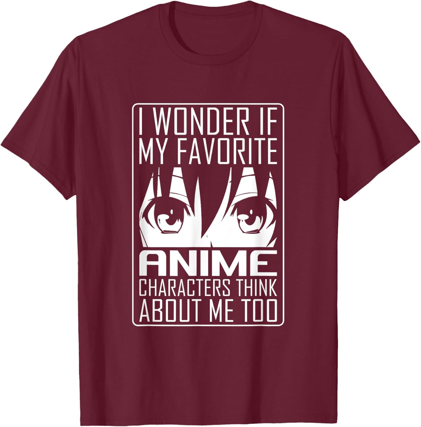 Anime Japanese Manga Kawaii I wonder if Anime Characters Me T-Shirt - T-Shirt | Maroon