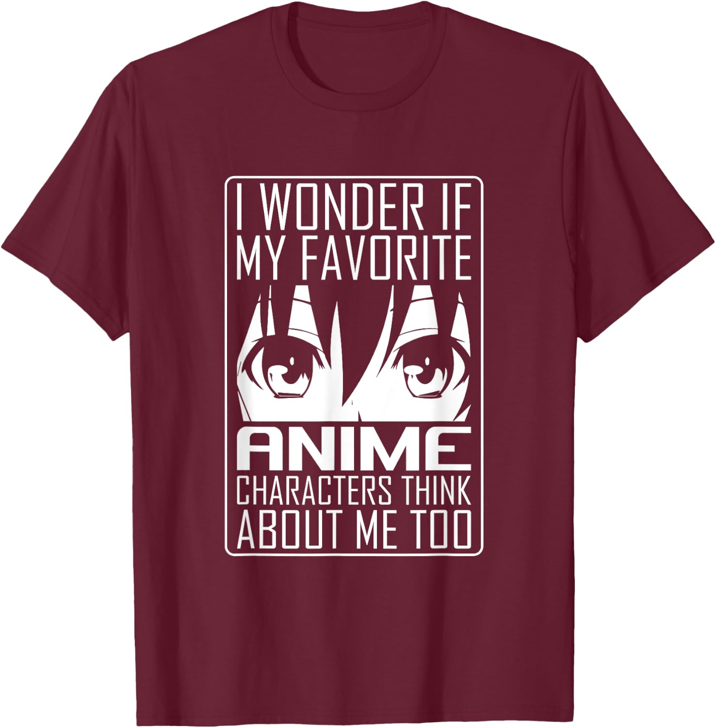 Anime Japanese Manga Kawaii I wonder if Anime Characters Me T-Shirt - T-Shirt | Maroon