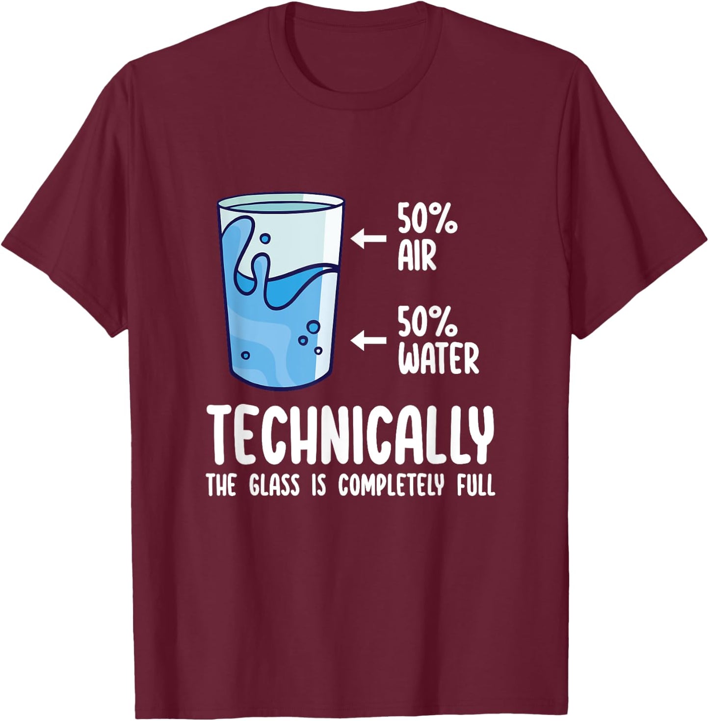 Technically The Glass Is Completely Full Shirt Funny Science T-Shirt - T-Shirt | Maroon