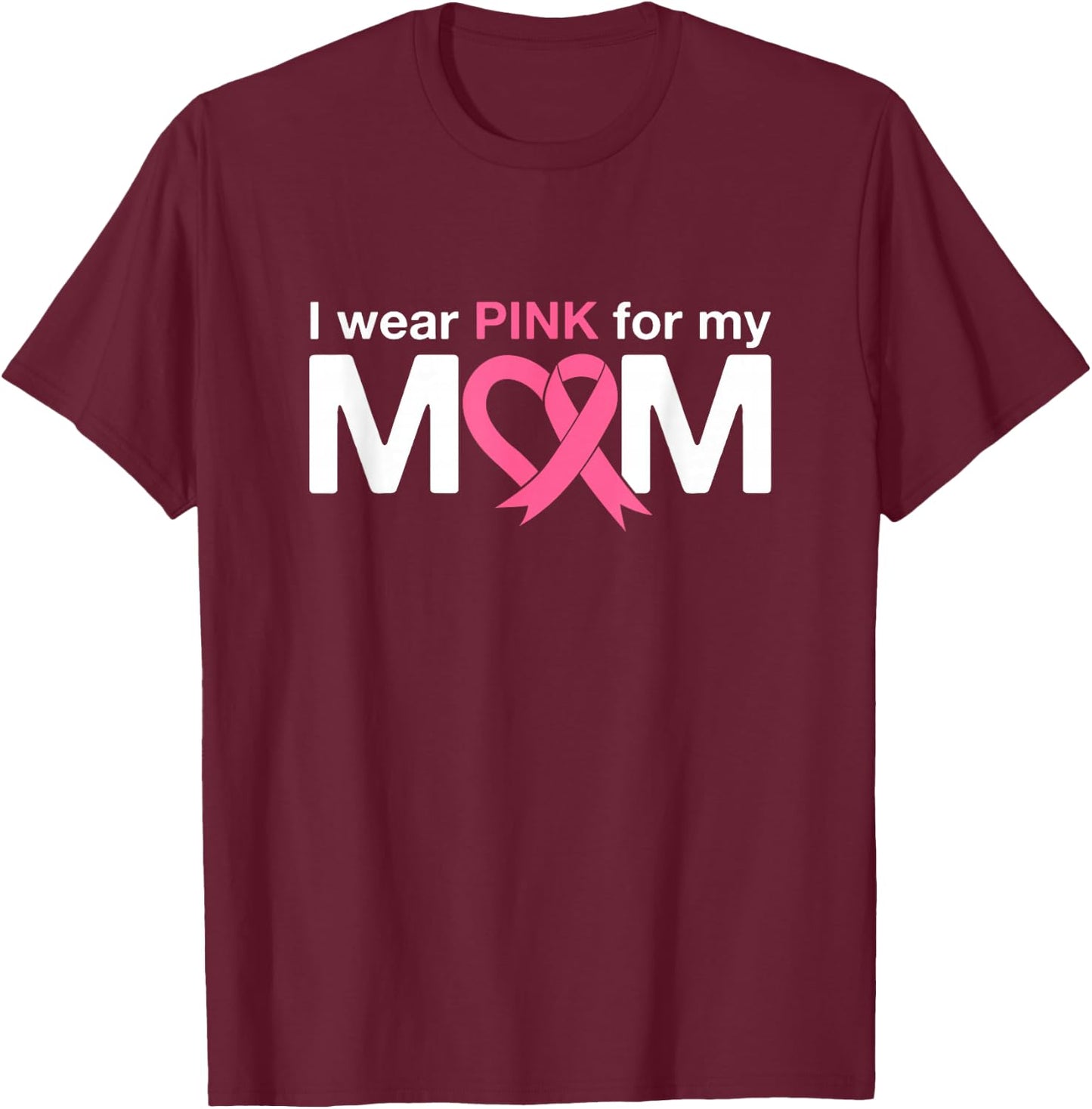 I Wear Pink For My Mom T-Shirt - T-Shirt | Maroon