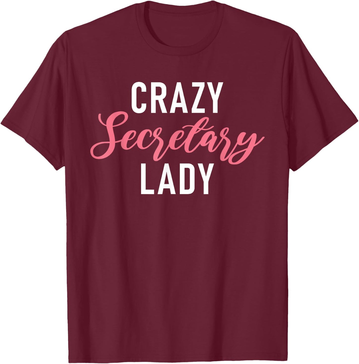 Crazy Secretary Lady Work Office Secretary T-Shirt - T-Shirt | Maroon