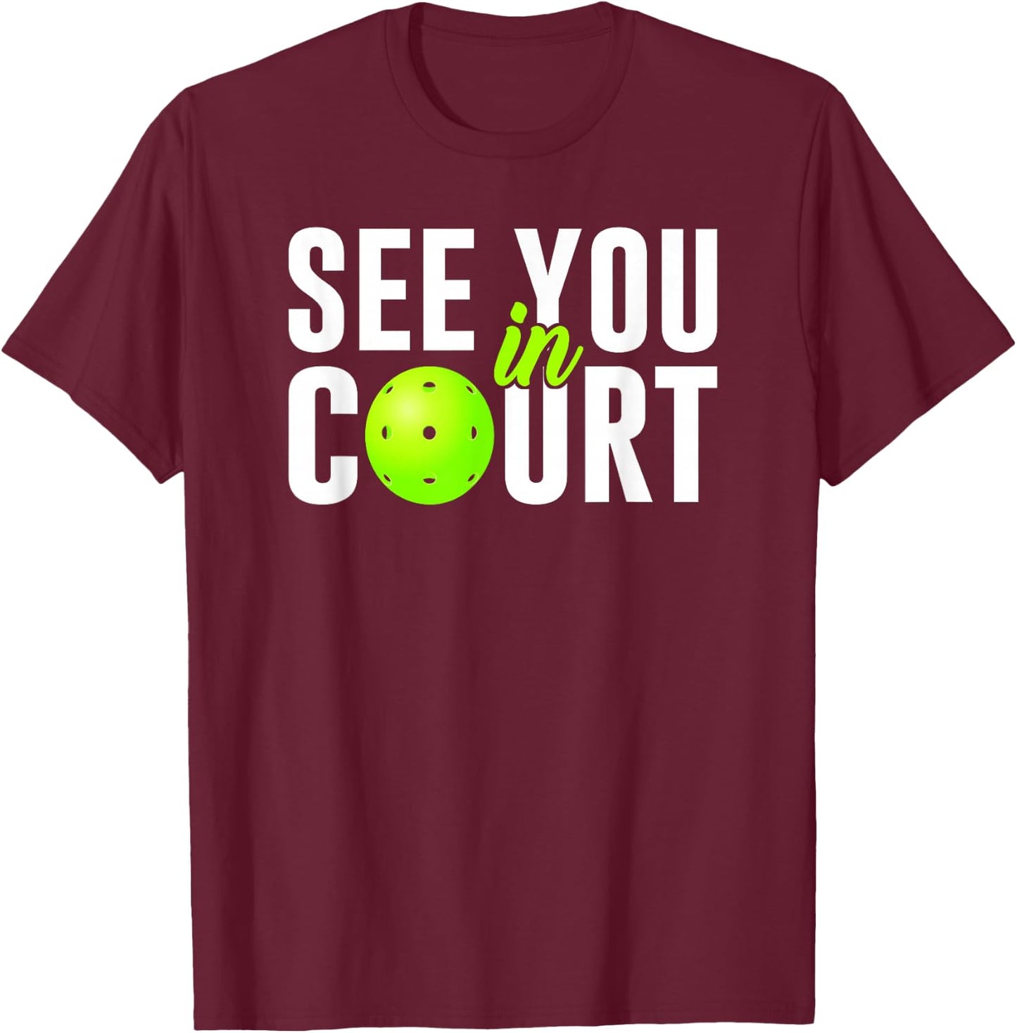 See You In Court Pickleball Humor Lawyer Attorney Quote Meme T-Shirt - T-Shirt | Maroon