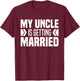 My Uncle Is Getting Married Niece Nephew Uncle Wedding Day T-Shirt - T-Shirt | Maroon