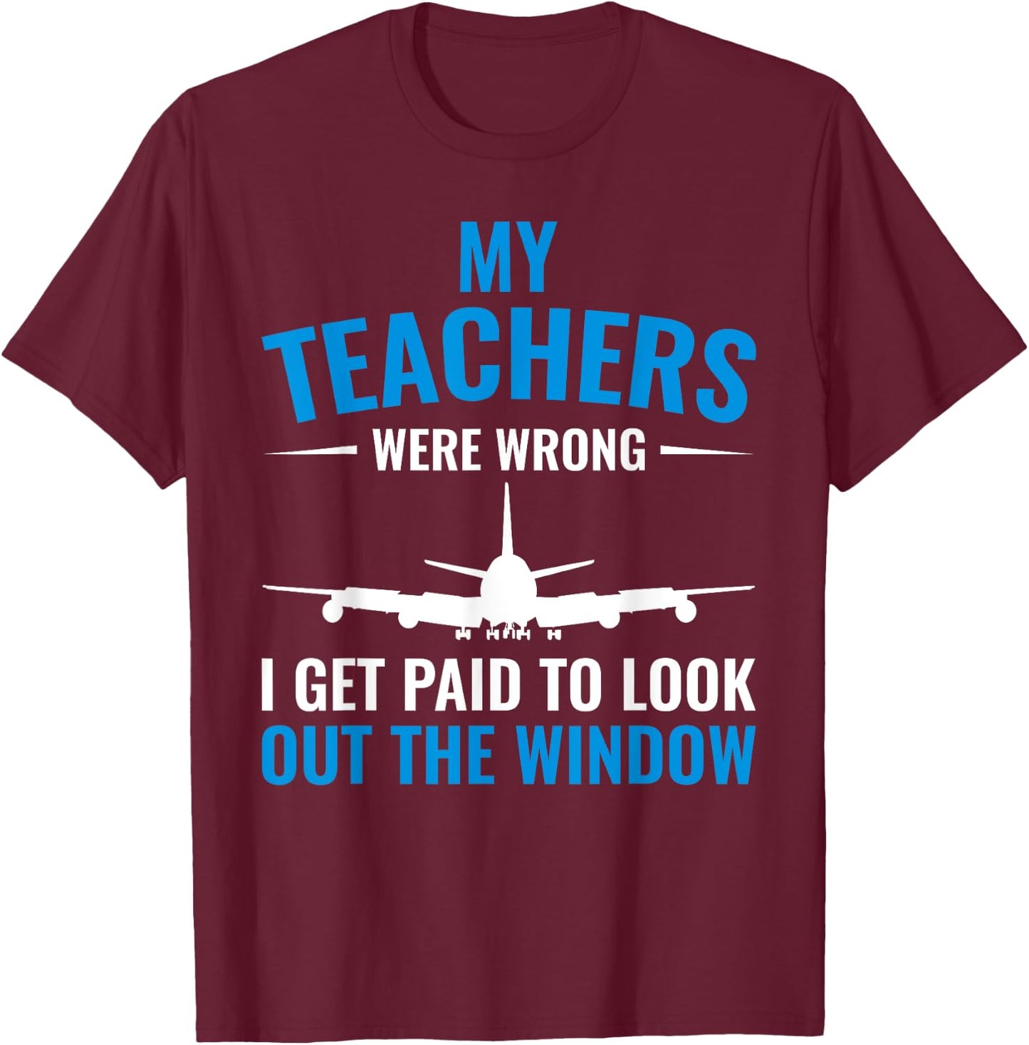 Airplane Pilot My Teachers Were Wrong Flight School T-Shirt - T-Shirt | Maroon