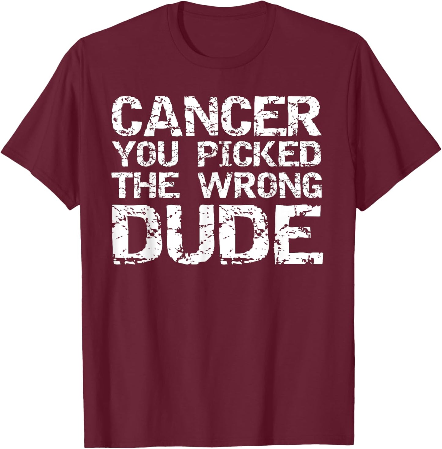 Cancer Treatment Gift Men's Cancer You Picked the Wrong Dude T-Shirt - T-Shirt | Maroon