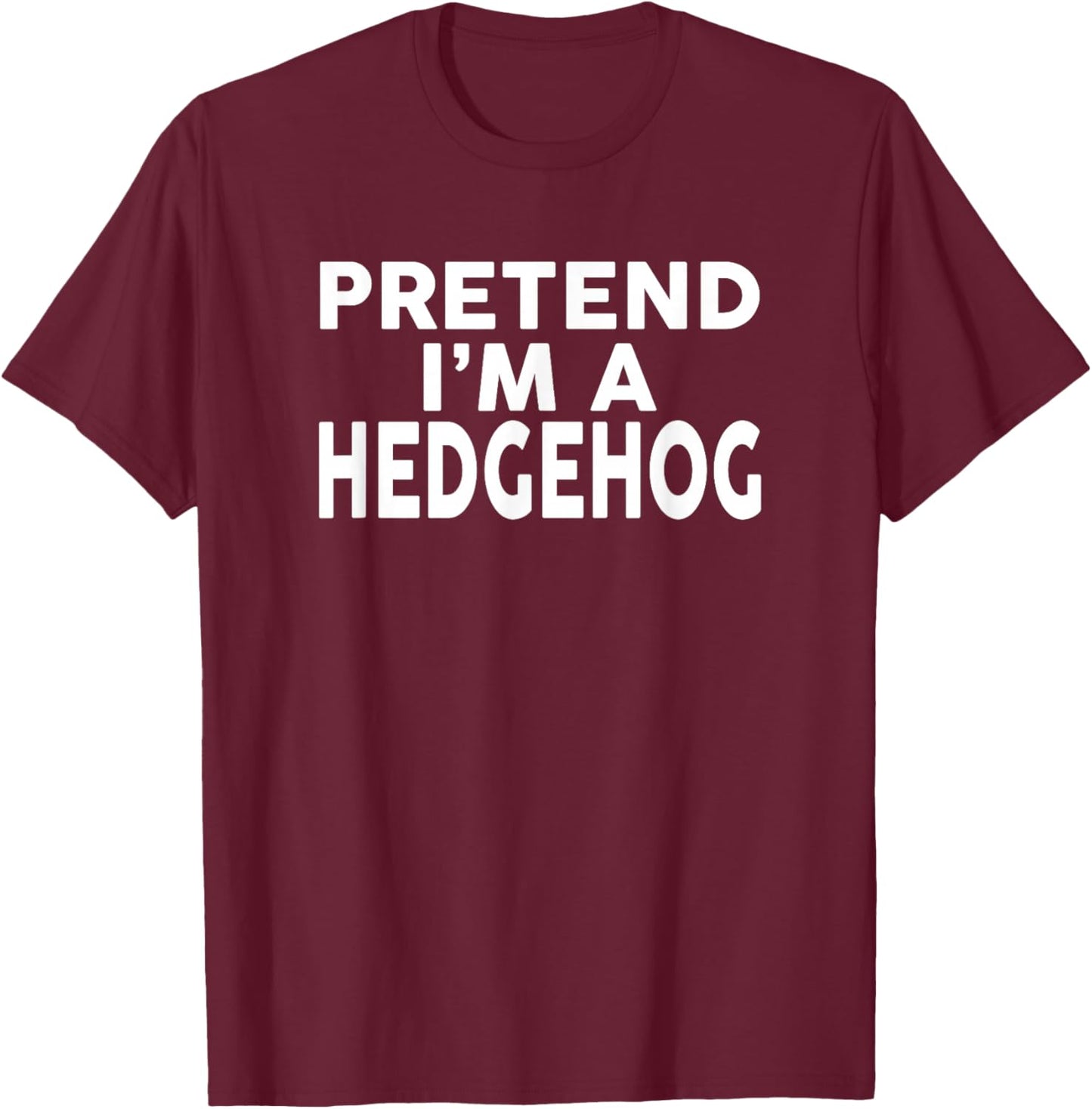 Pretend I'm A HEDGEHOG Halloween Costume T-Shirt - T-Shirt | Maroon