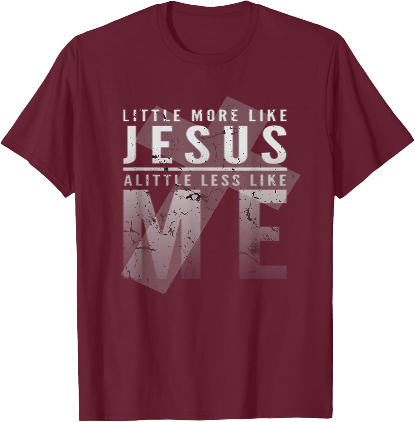Christian Faith In Christ More like Jesus Less Like Me 3:16 T-Shirt - T-Shirt | Maroon