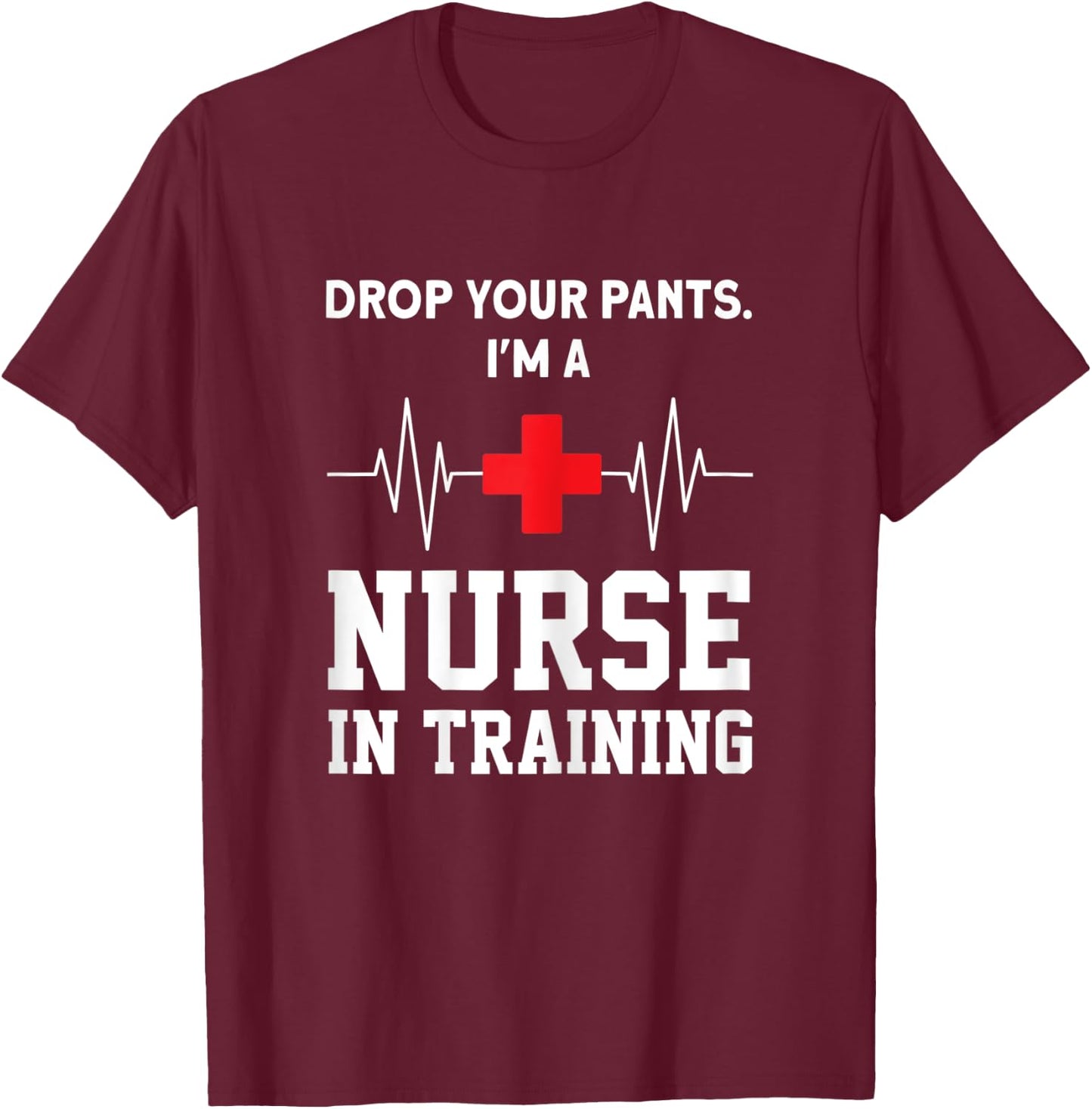I'm a Nurse in Training Nurse in Training T-Shirt - T-Shirt | Maroon