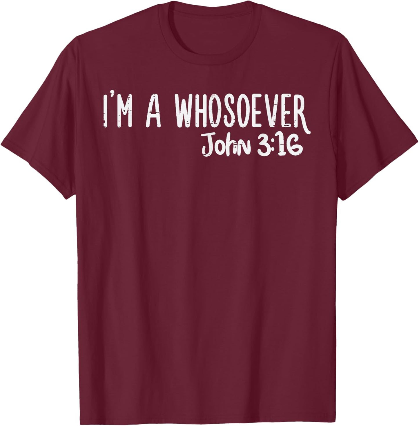 I Am Whosoever John 3:16 God Jesus Christian Men Women Kids T-Shirt - T-Shirt | Maroon