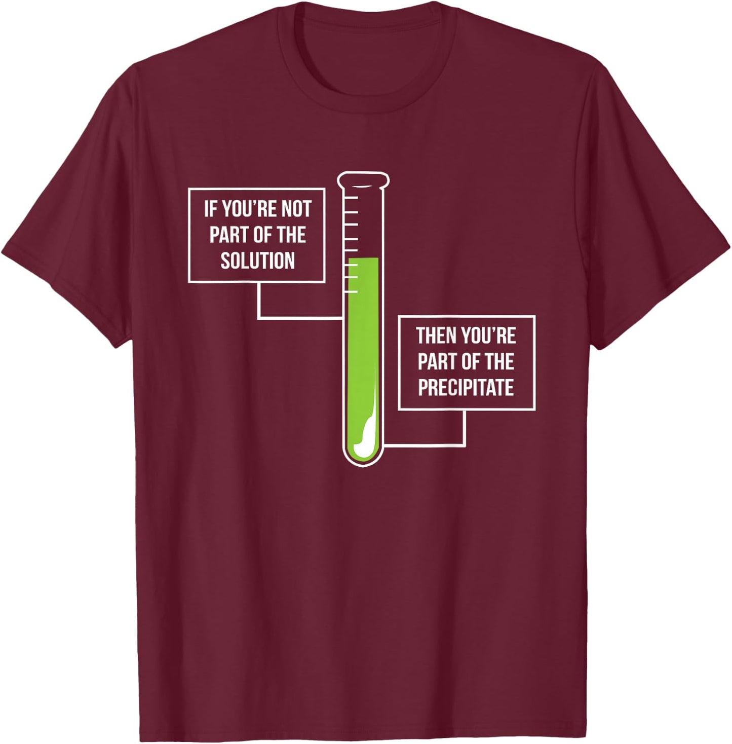 Chemistry: Solution Or Precipitate Funny Chemist T-Shirt - T-Shirt | Maroon