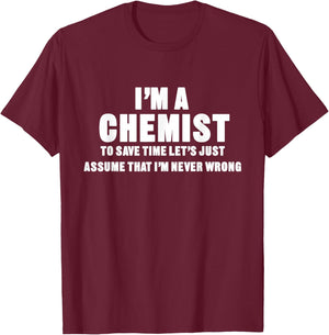 I'm a Chemist, I'm Never Wrong Funny Chemistry T-Shirt - T-Shirt | Maroon