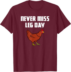 Never Miss Leg Day Funny Chicken Legs Muscles Gym Workout T-Shirt - T-Shirt | Maroon