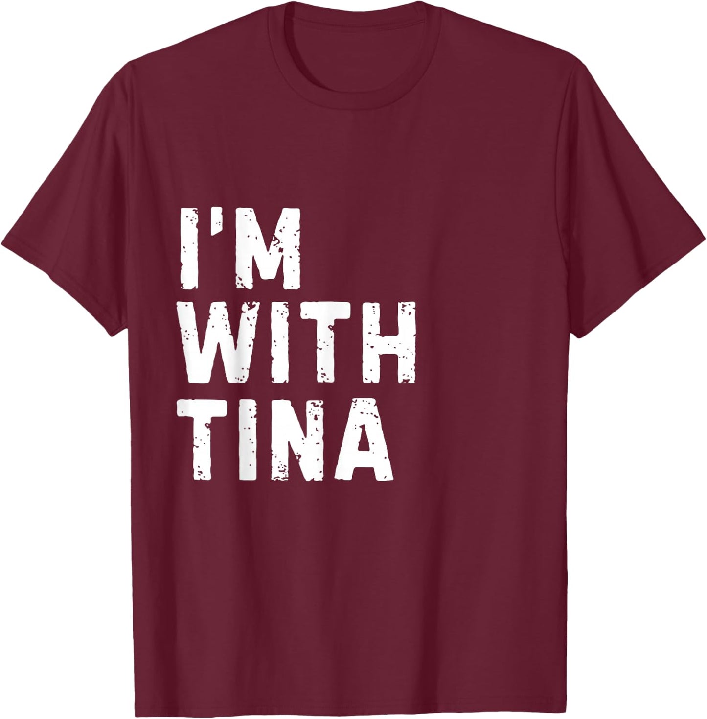 Funny Tina "I'm with Tina" Bachelorette Tina Birthday T-Shirt - T-Shirt | Maroon