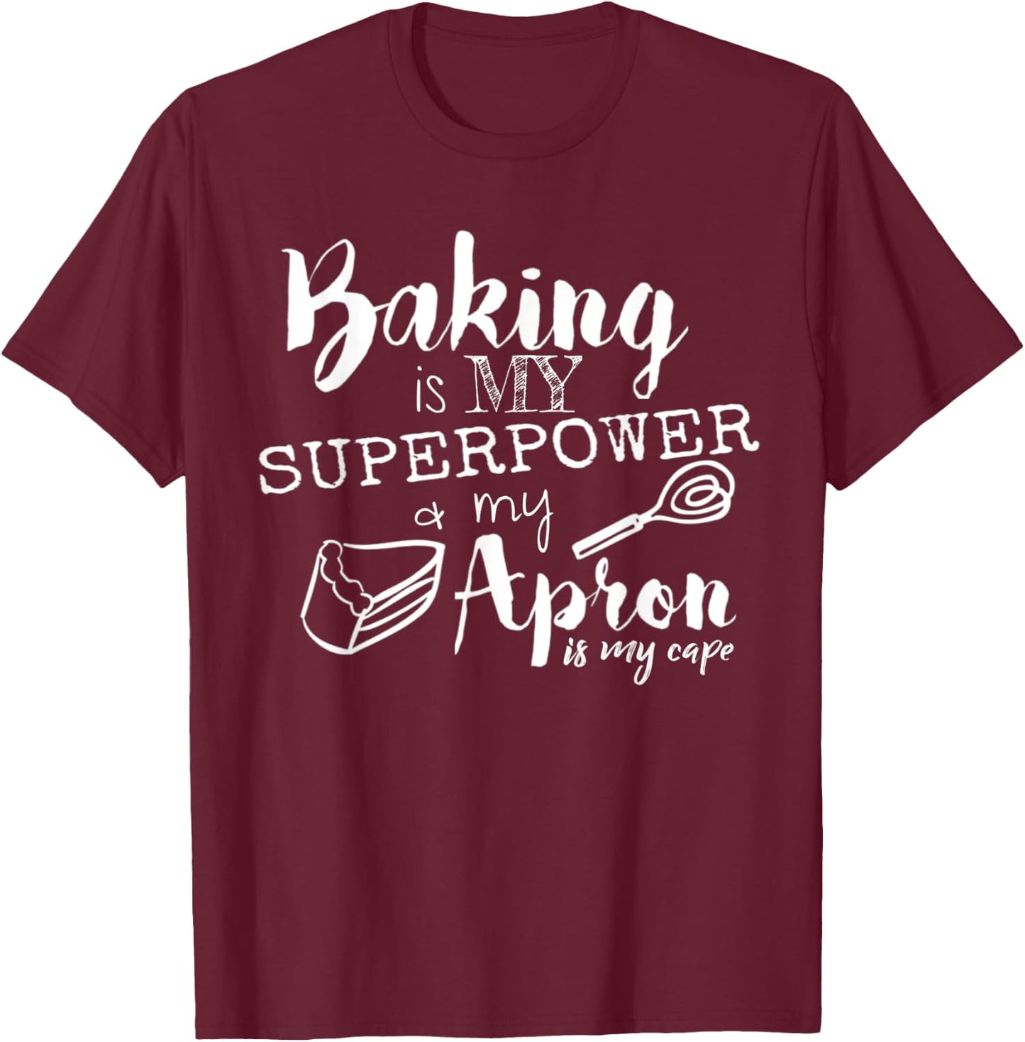 Baking is my Superpower and my Apron is my Cap T-Shirt - T-Shirt | Maroon