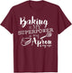 Baking is my Superpower and my Apron is my Cap T-Shirt - T-Shirt | Maroon