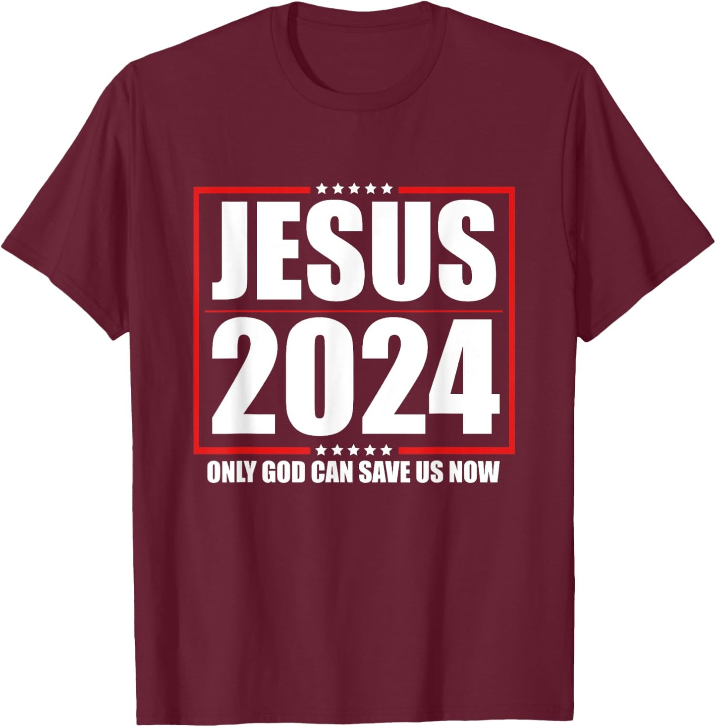 Jesus 2024 - Only God Can Save Us Now - Funny Political T-Shirt - T-Shirt | Maroon