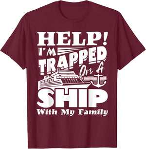 Help I'm Trapped On A Ship With My Family Cruising Vacation T-Shirt - T-Shirt | Maroon