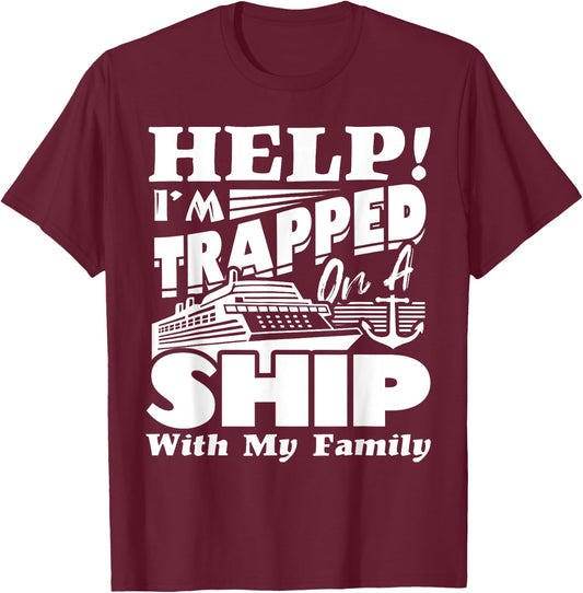 Help I'm Trapped On A Ship With My Family Cruising Vacation T-Shirt - T-Shirt | Maroon