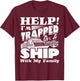 Help I'm Trapped On A Ship With My Family Cruising Vacation T-Shirt - T-Shirt | Maroon