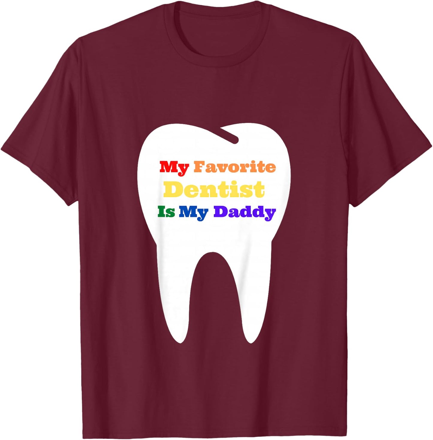Kids My Favorite Dentist is My Daddy T-Shirt - T-Shirt | Maroon