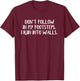 Don't Follow In My Footsteps I Run Into Walls T-Shirt - T-Shirt | Maroon