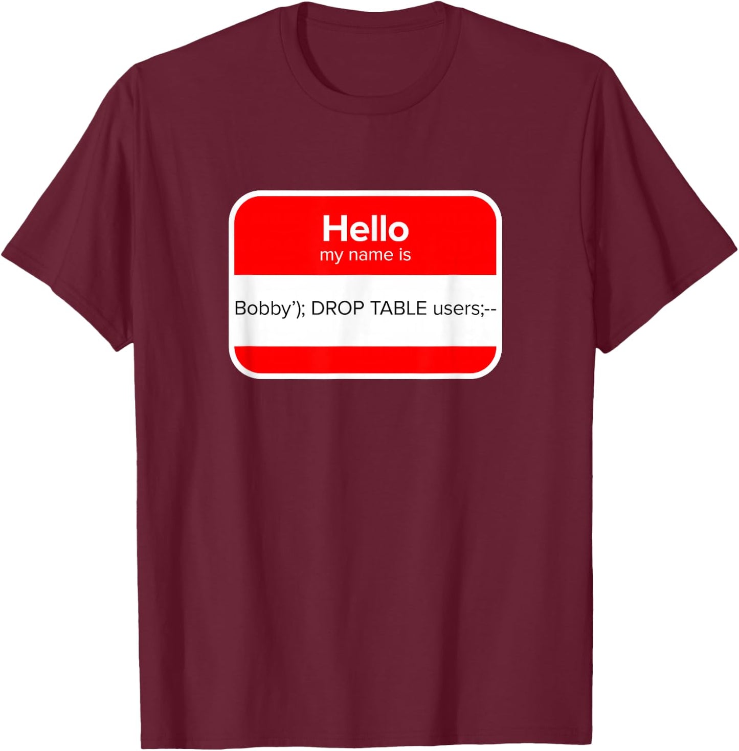 Little Bobby Tables - SQL Injection - Penetration Tester T-Shirt - T-Shirt | Maroon