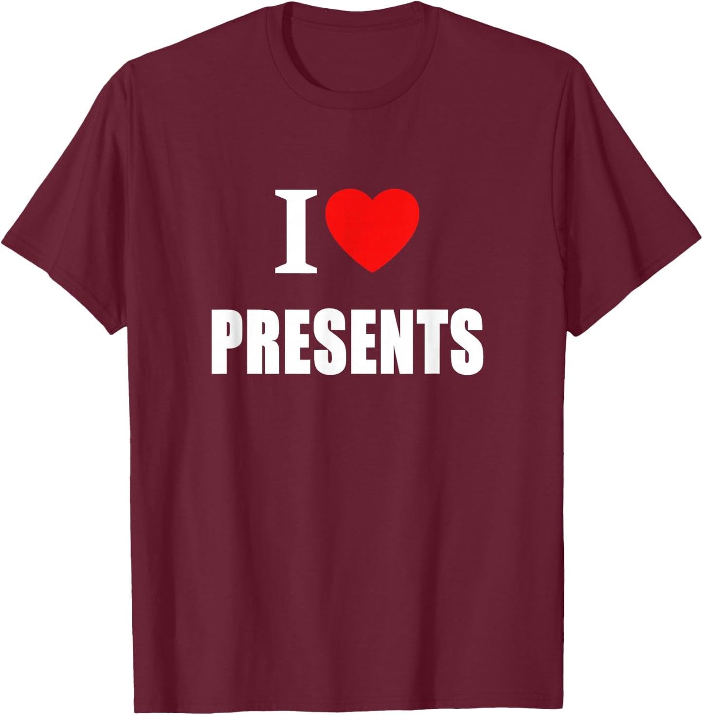 I Love Presents At Christmas And Birthdays T-Shirt - T-Shirt | Maroon