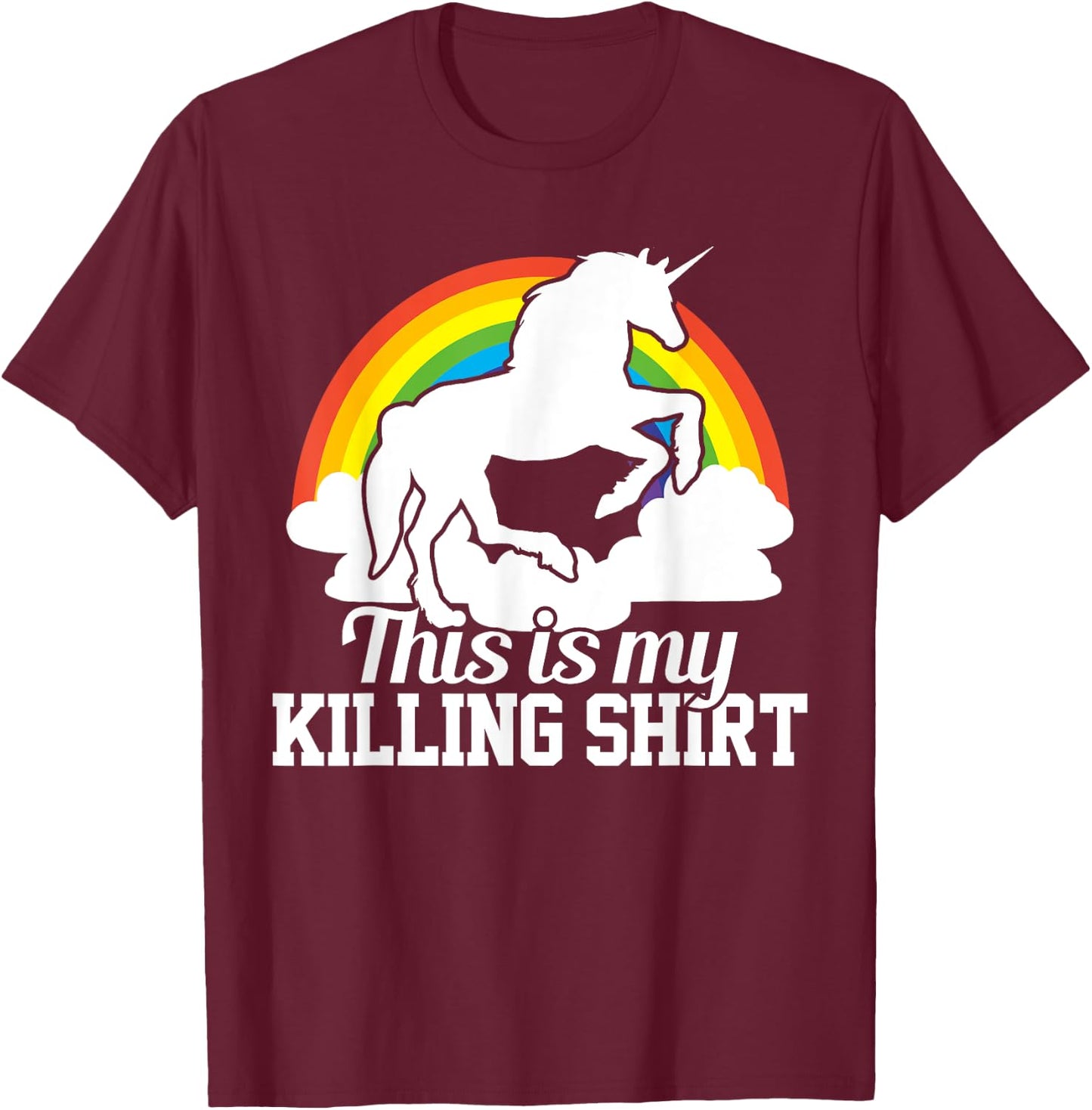 This Is My Killing Shirt - Funny Unicorn Rainbow Gift T-Shirt - T-Shirt | Maroon