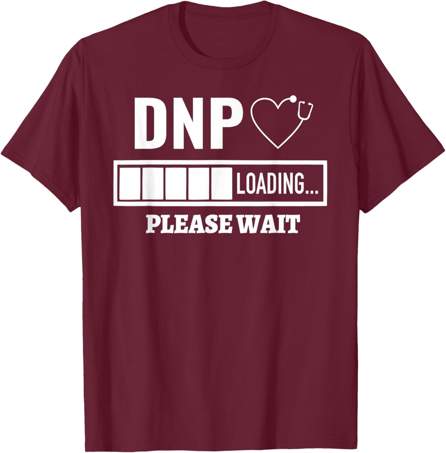 DNP Doctor of Nursing Practice Stethoscope Nurse Loading T-Shirt - T-Shirt | Maroon