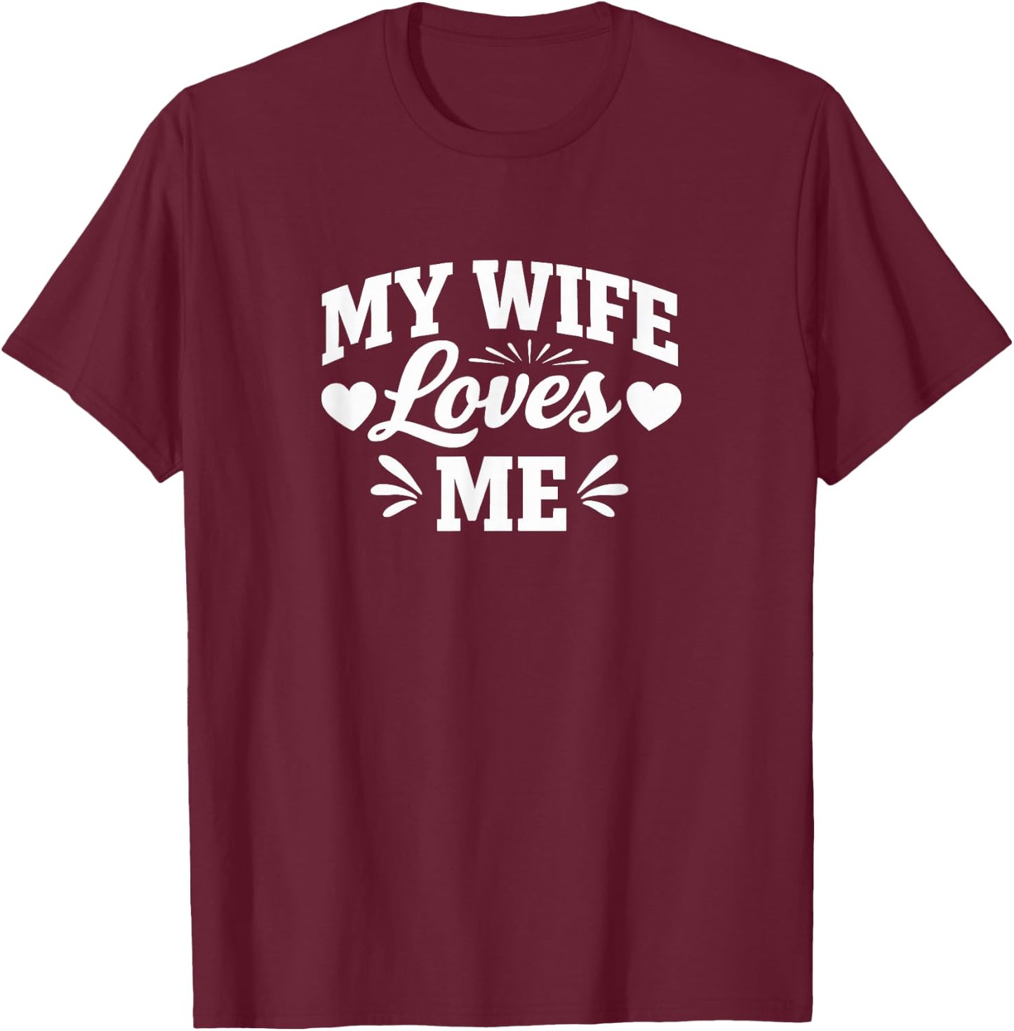 My Wife Loves Me T-Shirt - T-Shirt | Maroon
