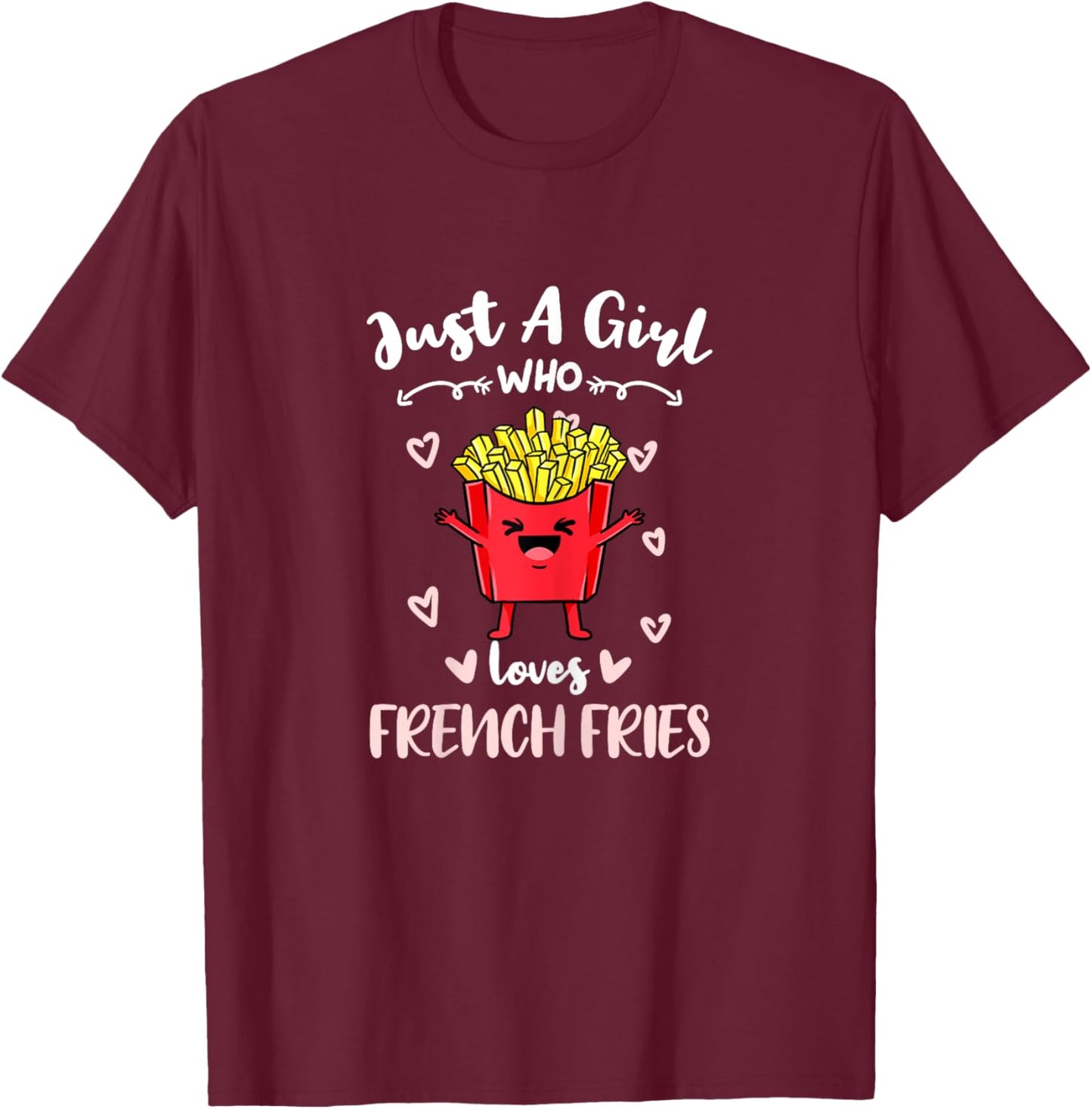Just A Girl Who Loves French Fries T-Shirt - T-Shirt | Maroon