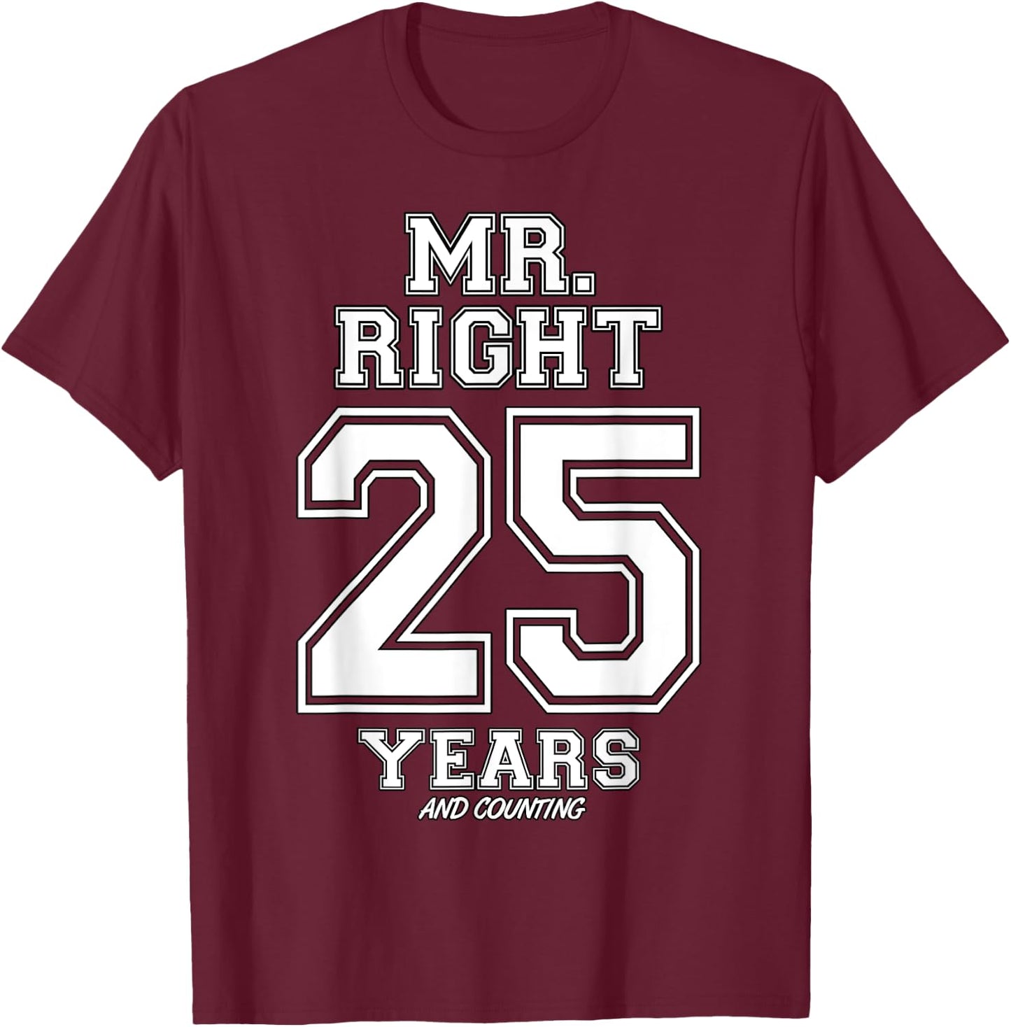 25 Years Being Mr. Right Funny Couples Anniversary T-Shirt - T-Shirt | Maroon