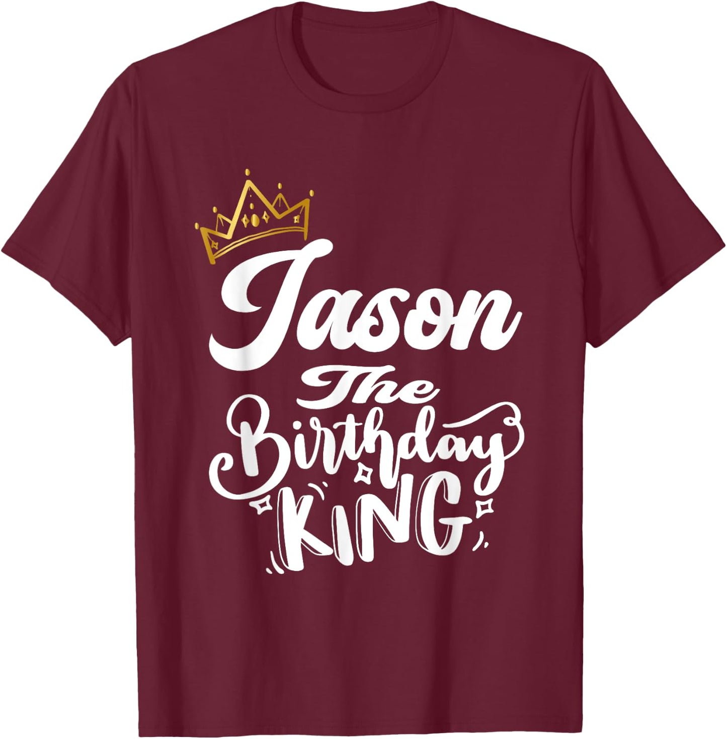 Jason The Birthday King Happy Birthday Shirt Men Boys Teens T-Shirt - T-Shirt | Maroon