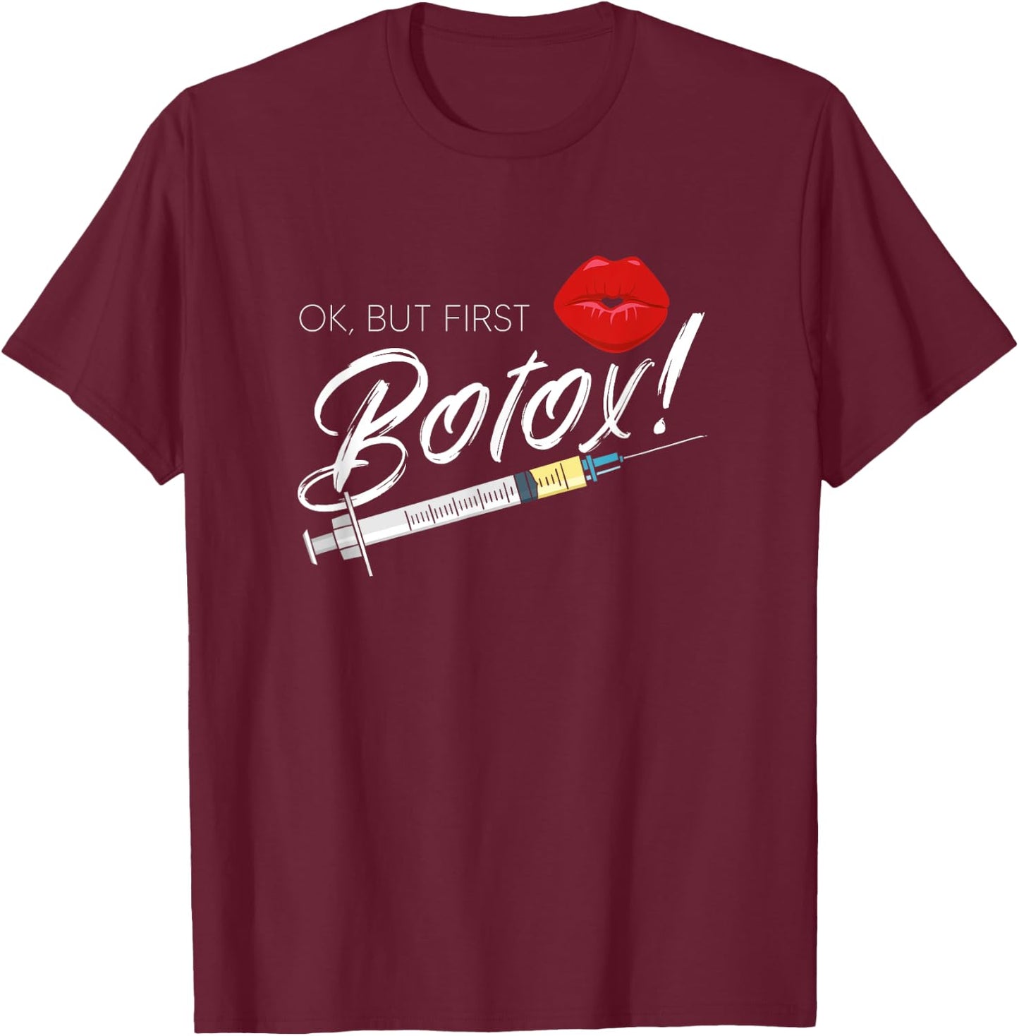 Plastic Surgery Cosmetic Nurse Lips Injector But First Botox T-Shirt - T-Shirt | Maroon