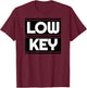 Low Key T-Shirt - T-Shirt | Maroon