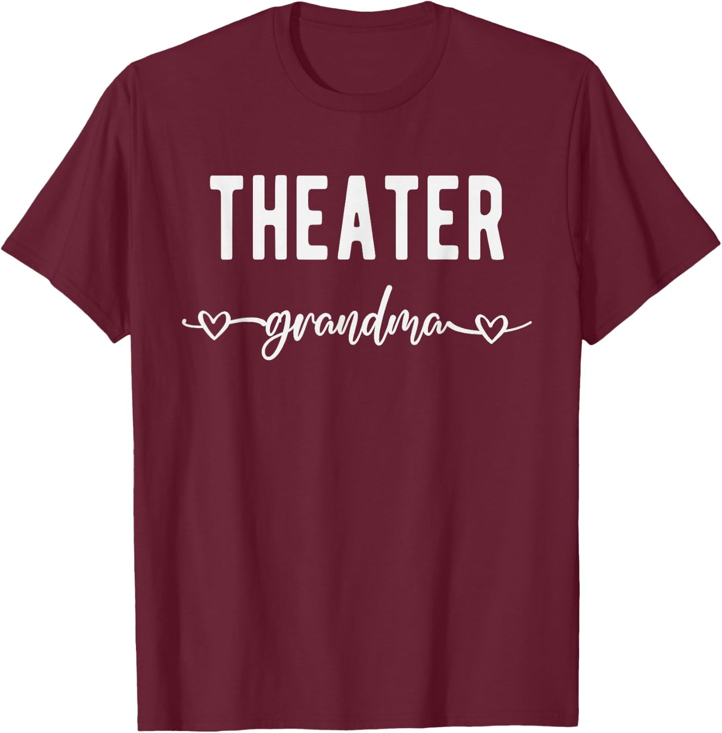Theater Grandma Funny Gift Grandmother Theatre Lover T-Shirt - T-Shirt | Maroon