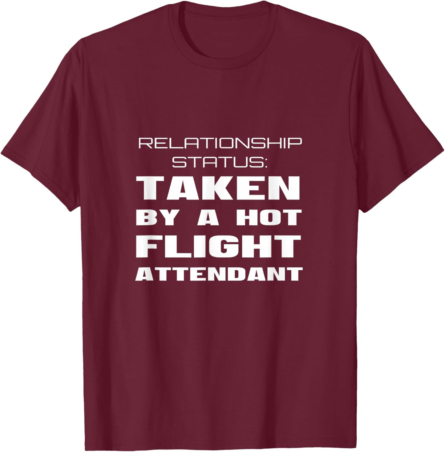 Relationship Status Taken By A Flight Attendant Boyfriend T-Shirt - T-Shirt | Maroon