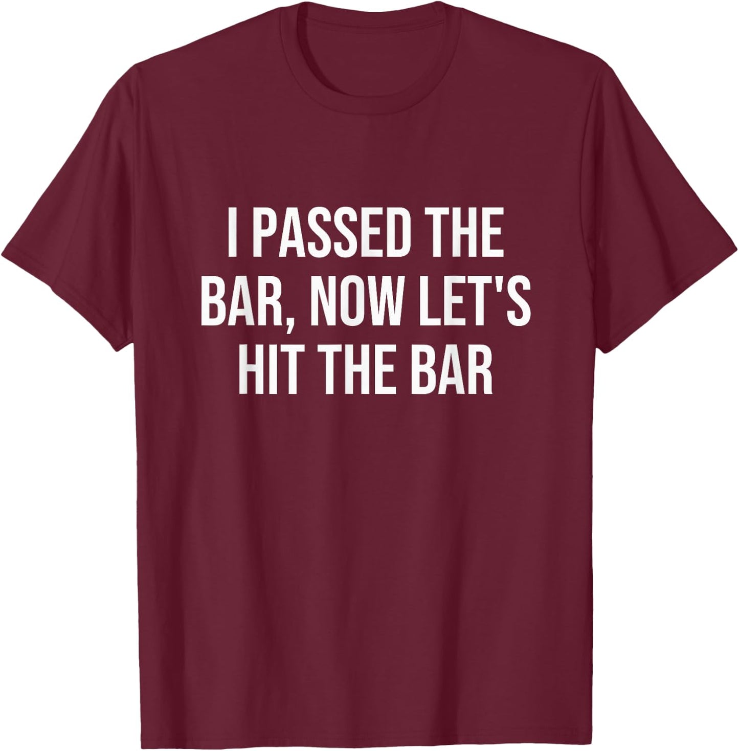 I Passed The Bar, Now Let's Hit The Bar T-Shirt - T-Shirt | Maroon