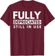 Fully Depreciated Still In Use T-Shirt - T-Shirt | Maroon