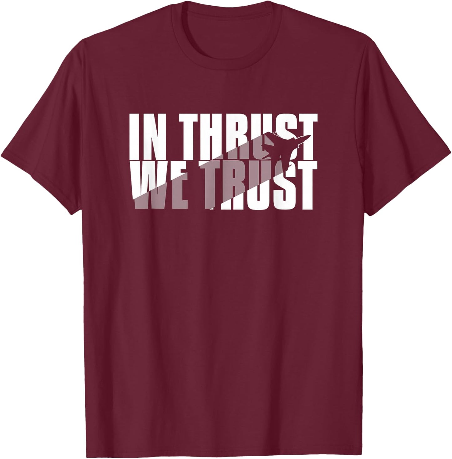In Thrust We Trust - Aviation Quote T-Shirt - T-Shirt | Maroon