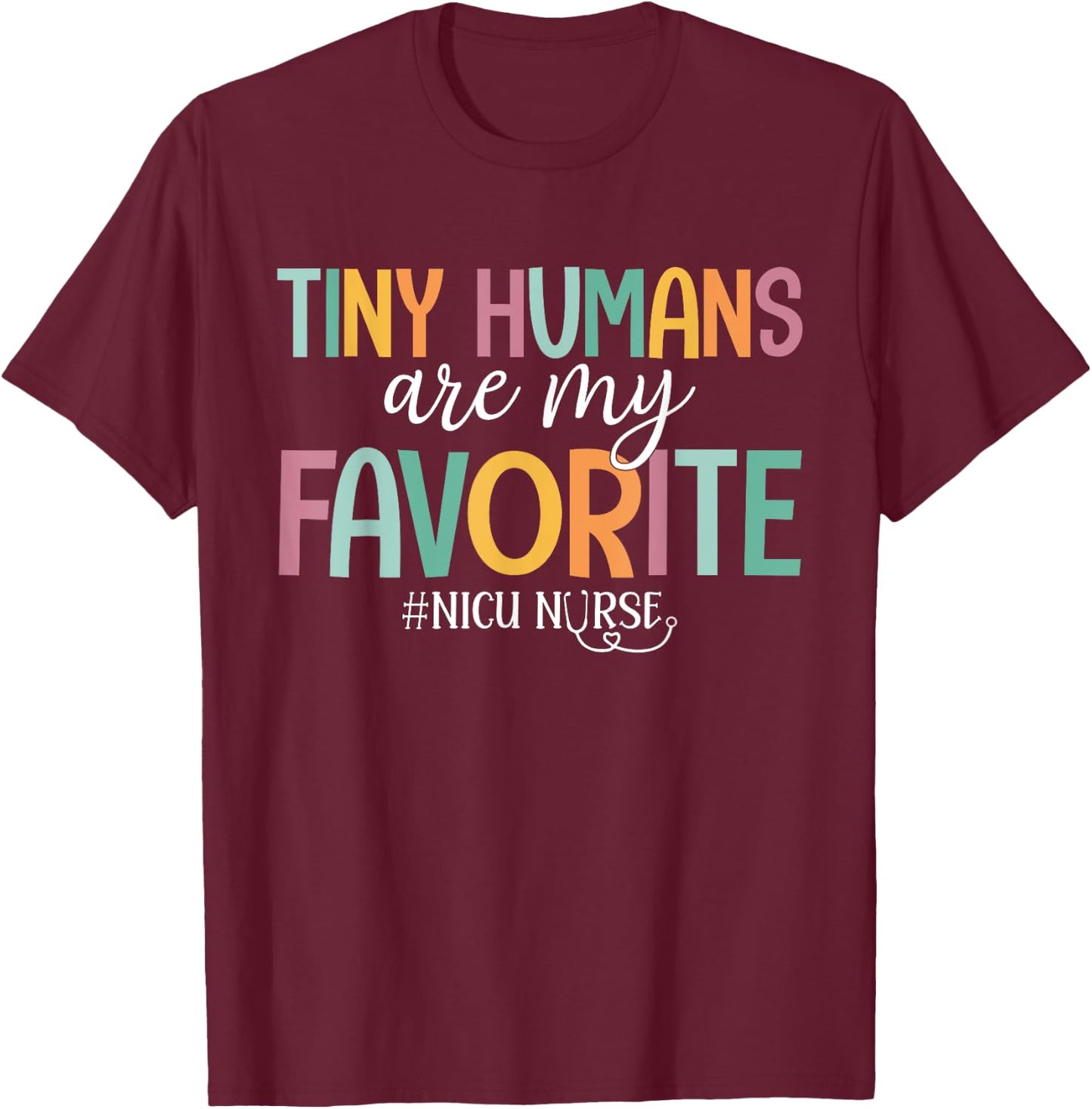Tiny Humans Are My Favorite, NICU Nurse T-Shirt - T-Shirt | Maroon