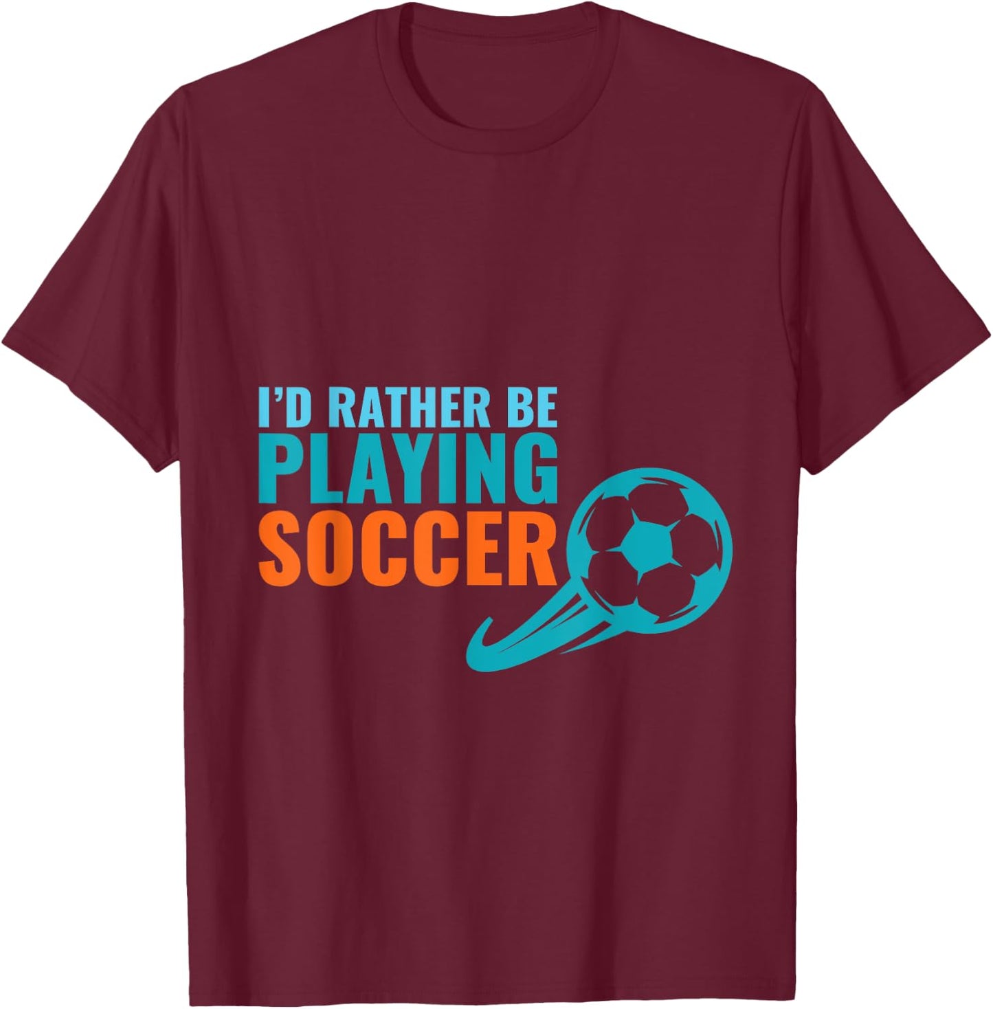 Soccer Gift- I'd Rather Be Playing Soccer Funny T-Shirt - T-Shirt | Maroon