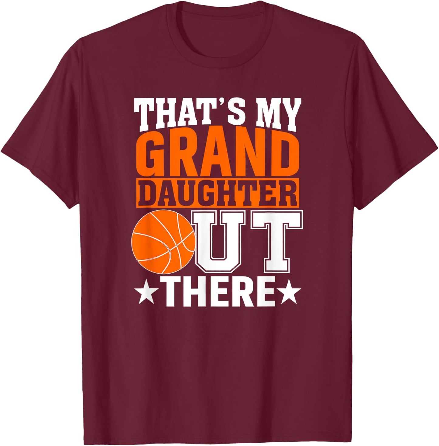 That’s My Granddaughter Out There Basketball Grandma T-Shirt - T-Shirt | Maroon