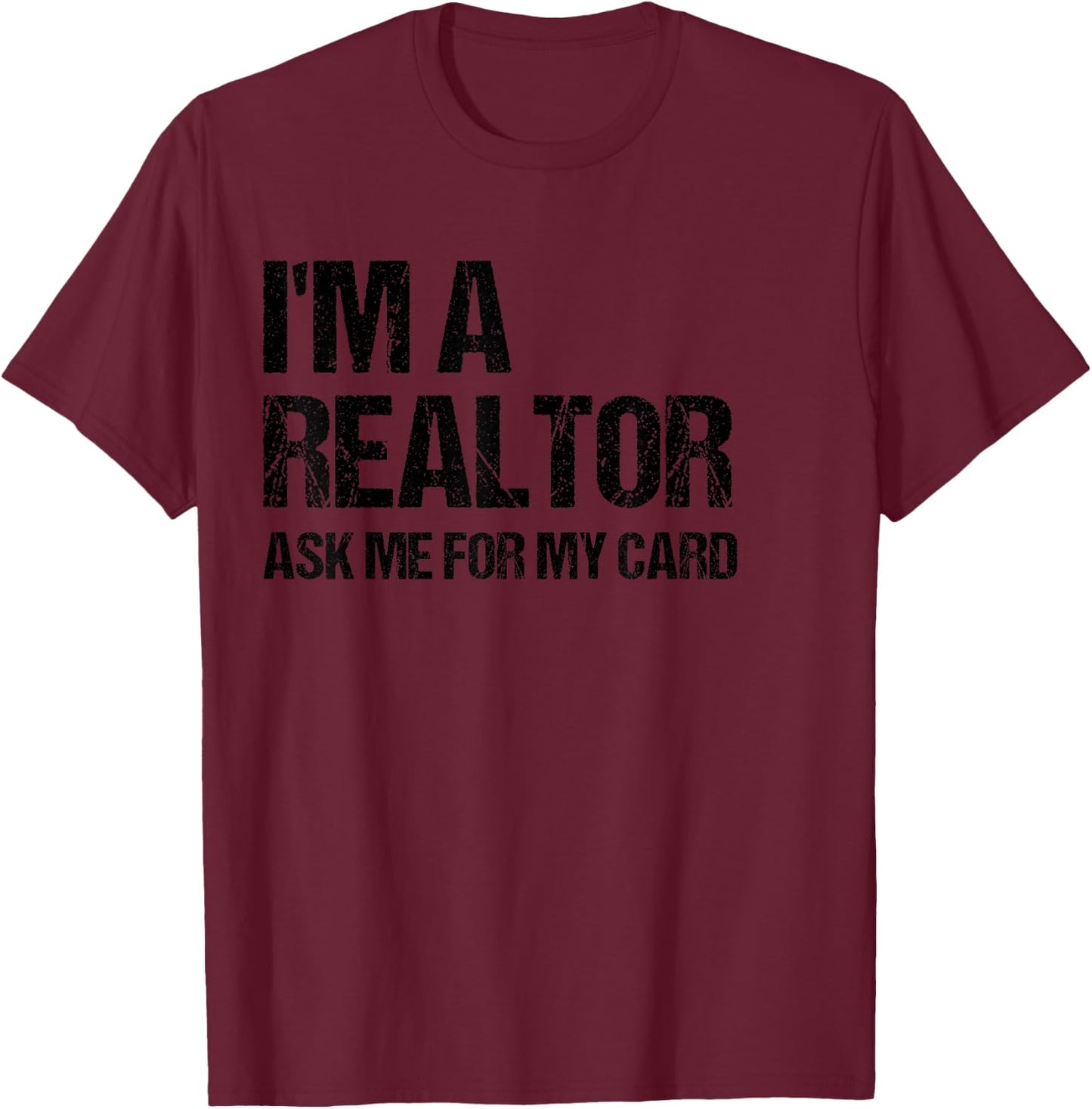 I'm A Realtor Ask Me For My Card Real Estate Agent Gift T-Shirt - T-Shirt | Maroon