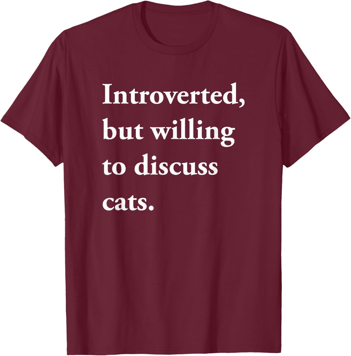 Introverted But Willing to Discuss Cats Funny Gift T-Shirt - T-Shirt | Maroon