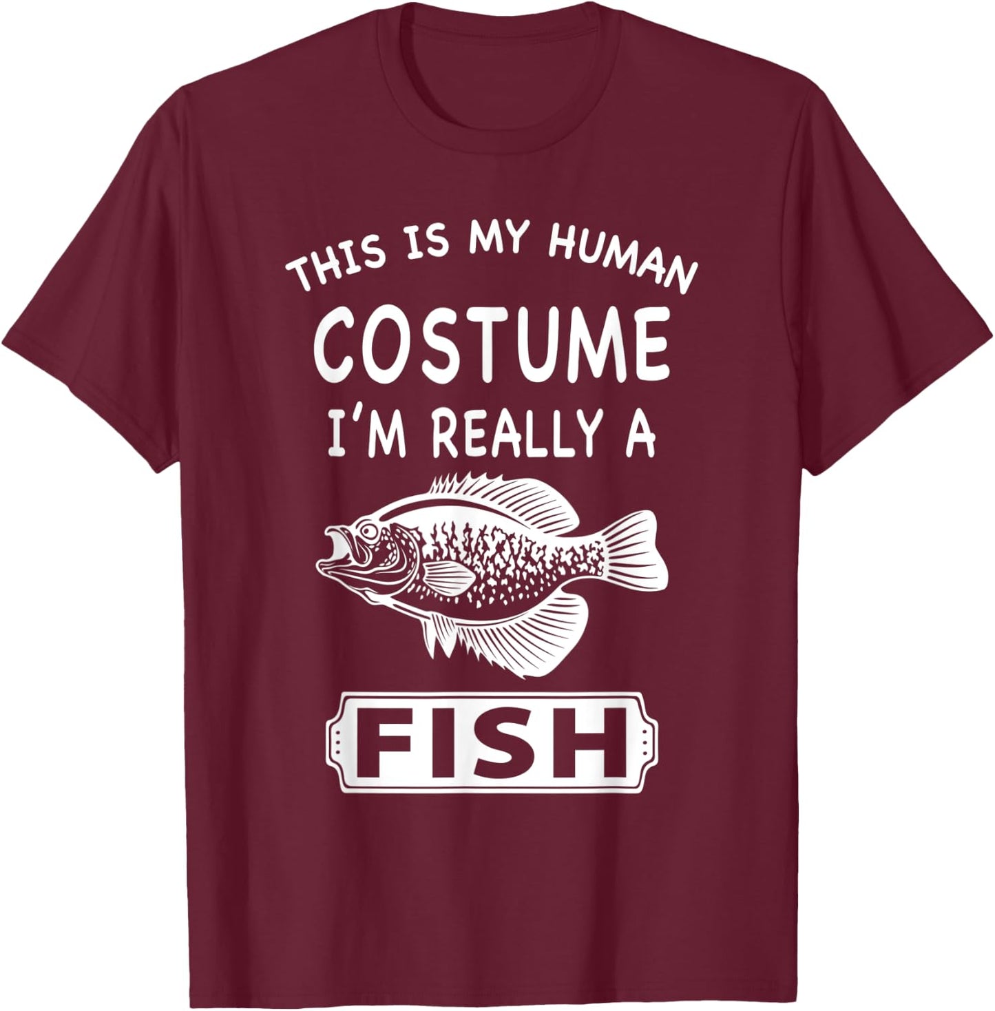 This Is My Human Costume I'm Really A Fish Funny Gift T-Shirt - T-Shirt | Maroon